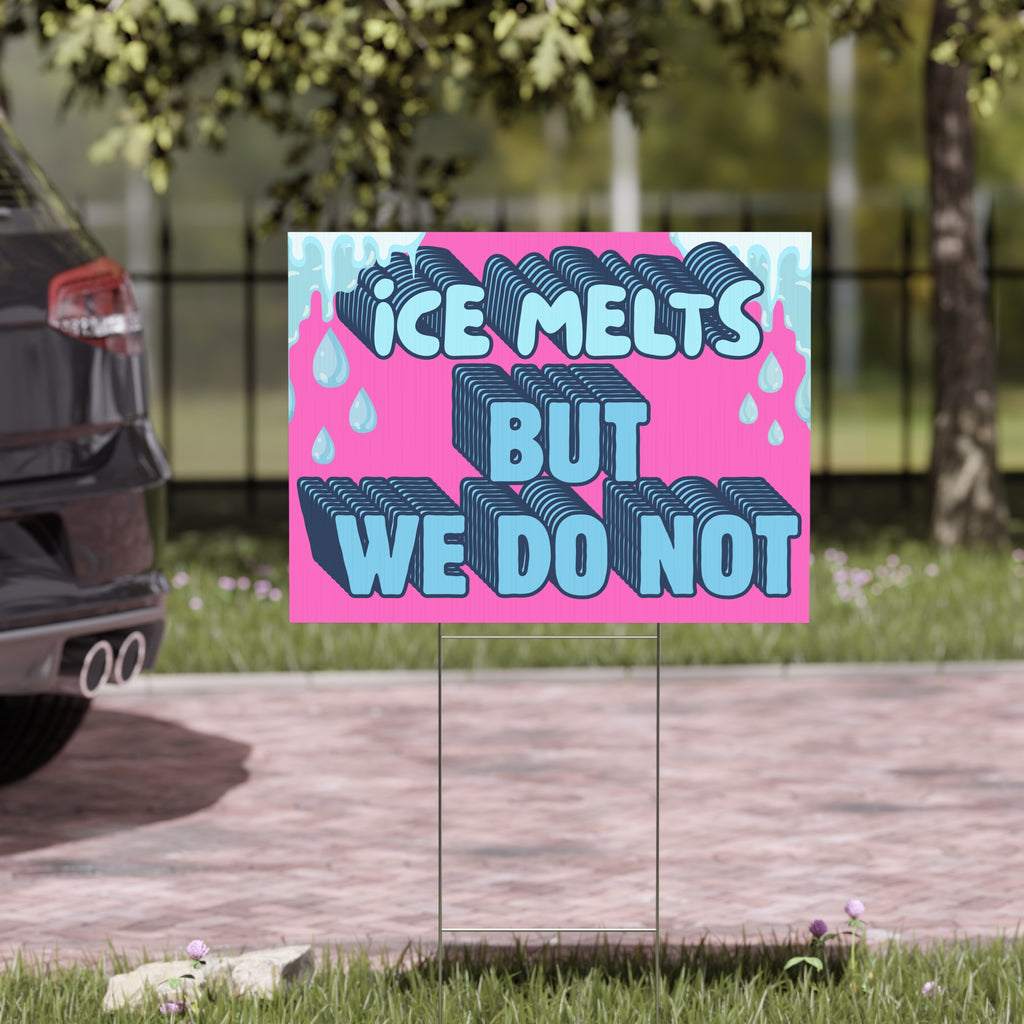 Ice Melts But We Do Not Yard Sign