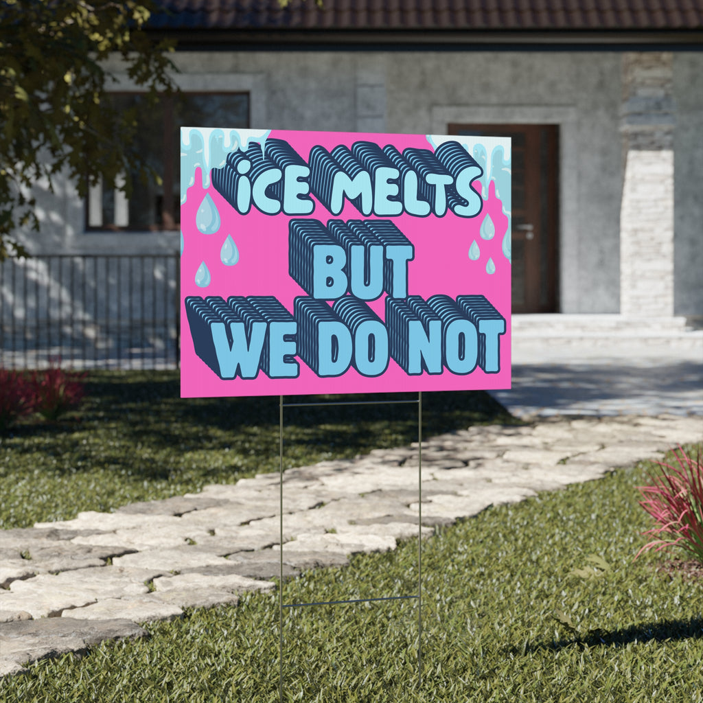 Ice Melts But We Do Not Yard Sign